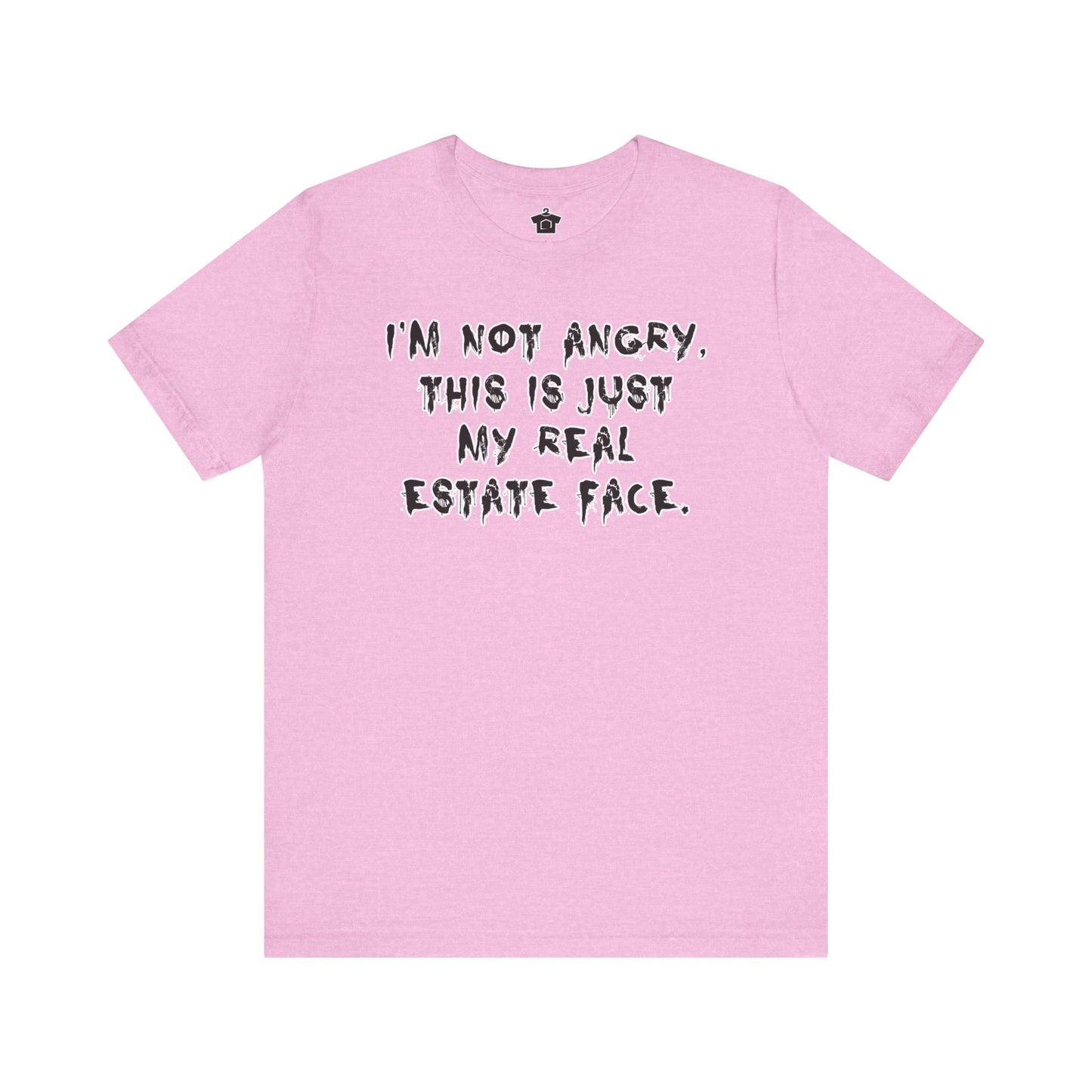 I'm Not Angry, This Is My Real Estate Face – Tee Edition