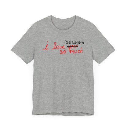 I Love Real Estate So Much Tshirt