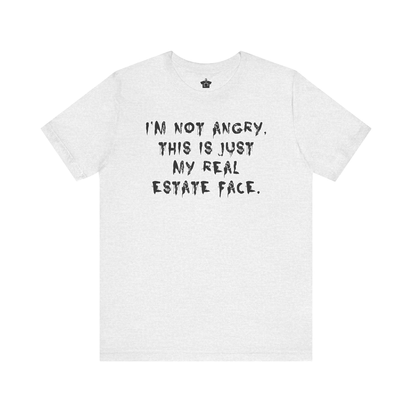 I'm Not Angry, This Is My Real Estate Face – Tee Edition