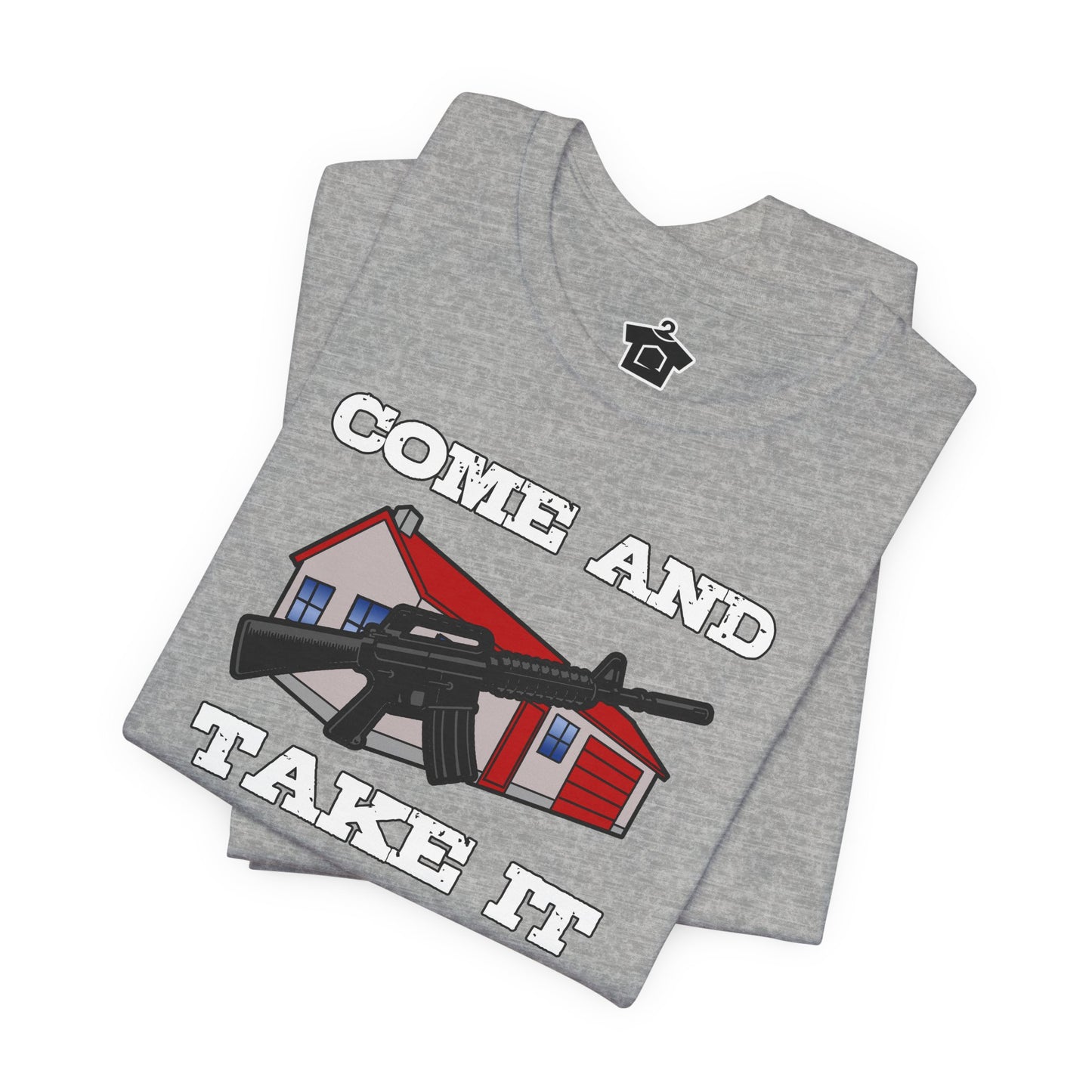 Come and Take It House