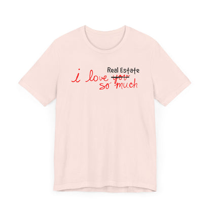 I Love Real Estate So Much Tshirt