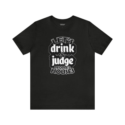 Let's Drink & Judge People's Houses