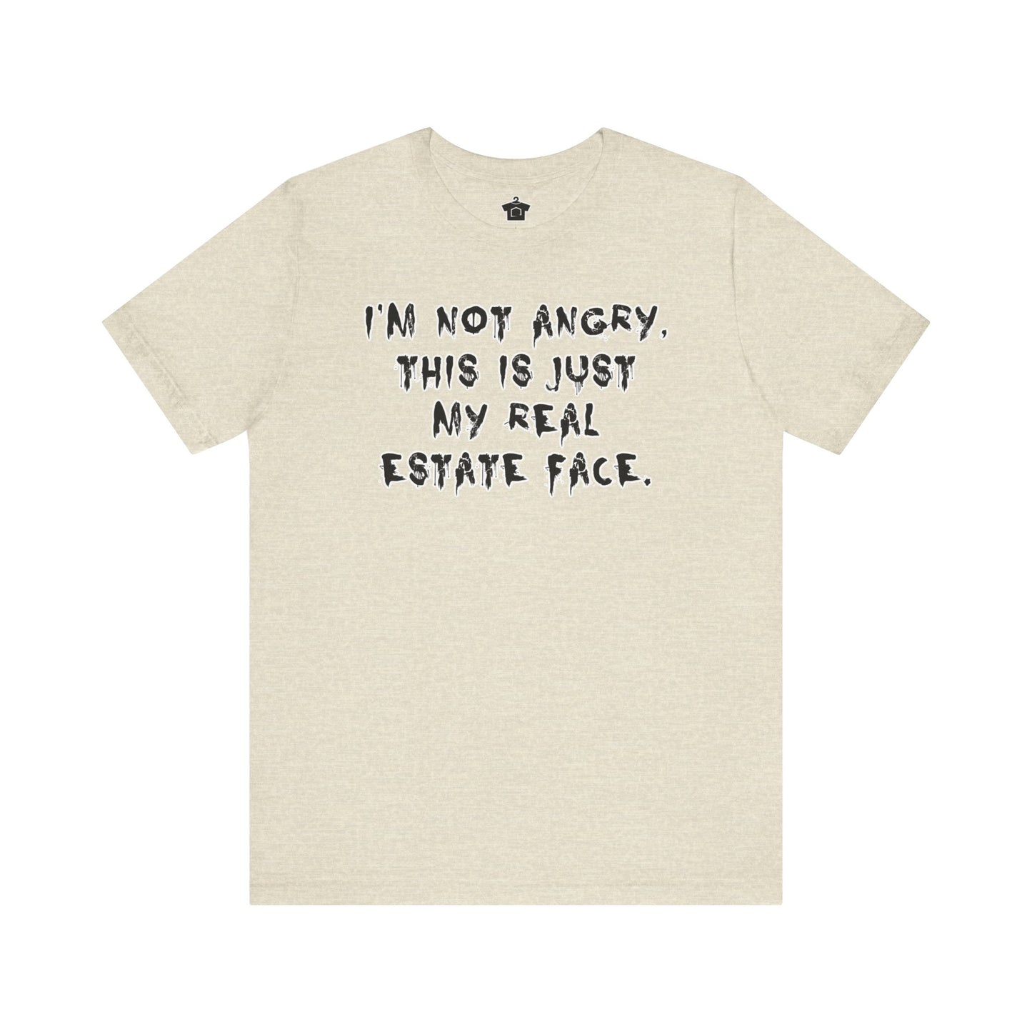 I'm Not Angry, This Is My Real Estate Face