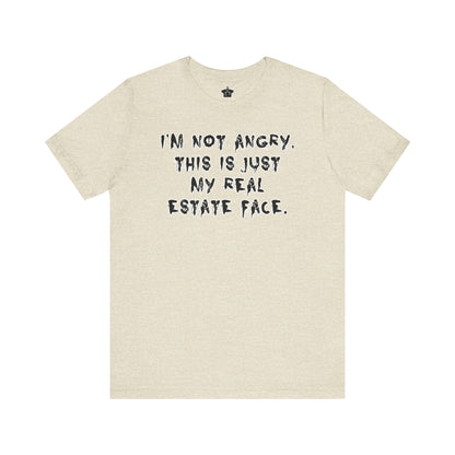 I'm Not Angry, This Is My Real Estate Face