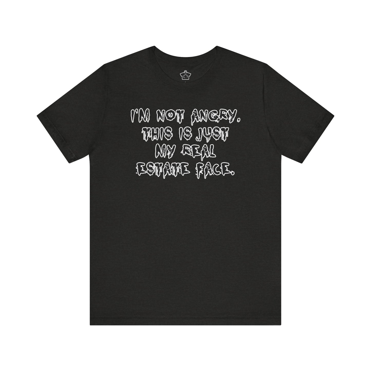 I'm Not Angry, This Is My Real Estate Face – Tee Edition