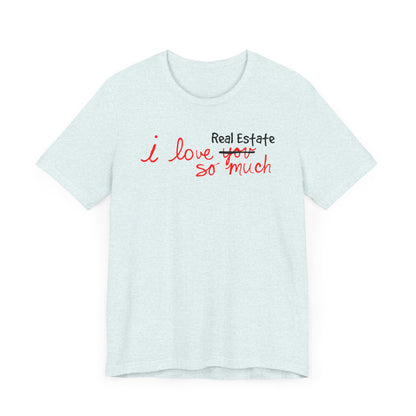 I Love Real Estate So Much Tshirt