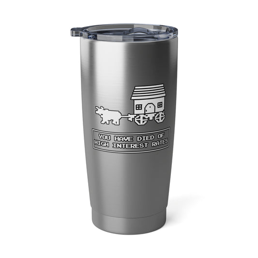 You Have Died of High Interest Rates Tumbler 20oz