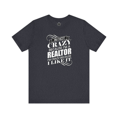 I'm Not Crazy Because I'm A Realtor