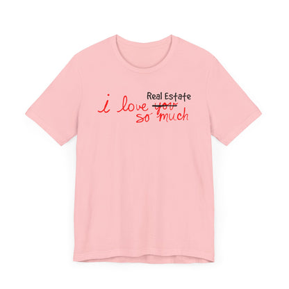 I Love Real Estate So Much Tshirt