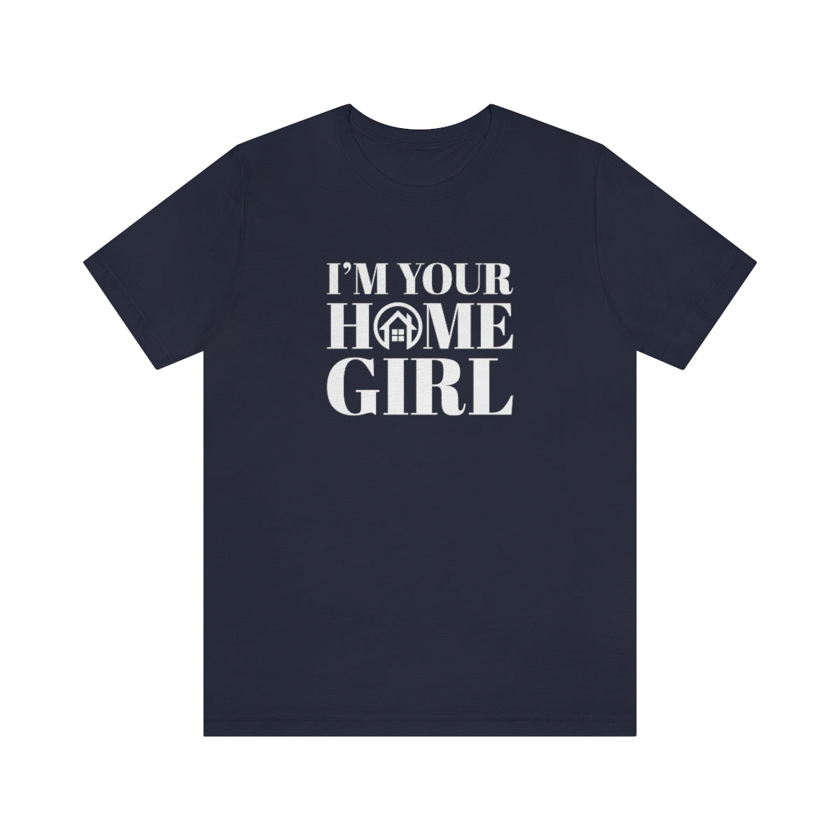 I'm Your Home Girl - ShirtRealtorsWear