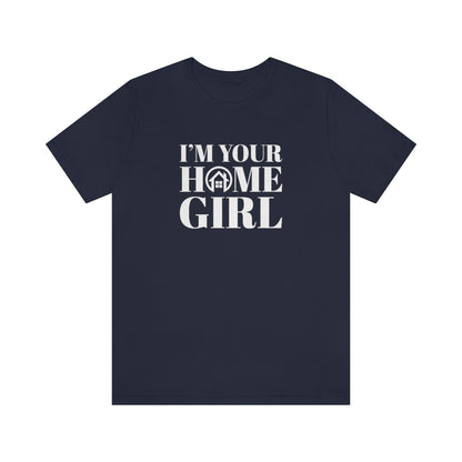 I'm Your Home Girl - ShirtRealtorsWear