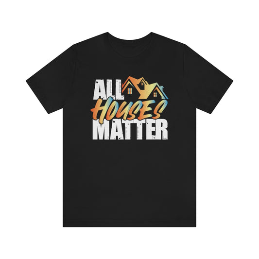 All Houses Matter - Shirty Realtor