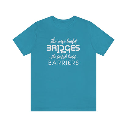 The Wise Build Bridges - ShirtRealtorsWear