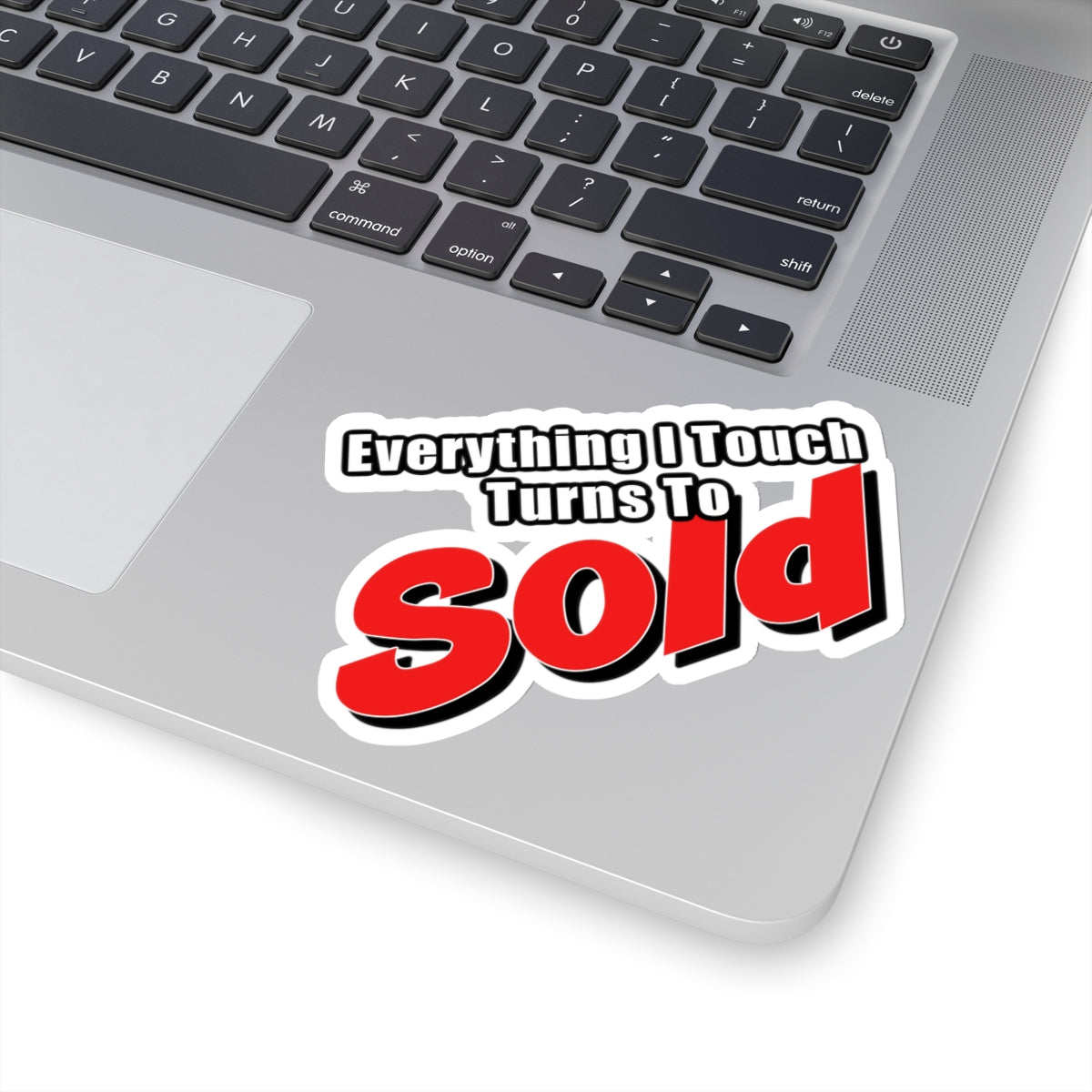 Everything I Touch Turns To Sold Sticker - ShirtRealtorsWear