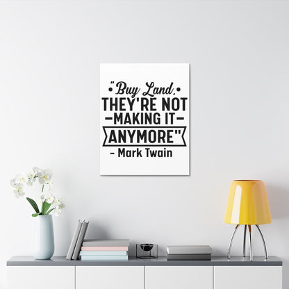 Buy Land They're Not Making It Anymore Quote Canvas