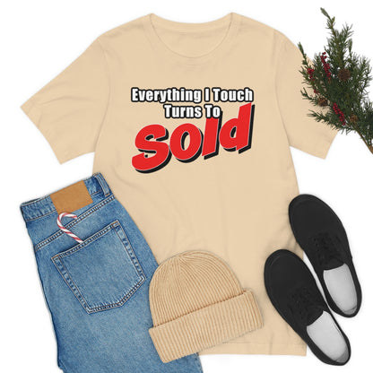 Everything I Touch Turns To Sold - ShirtRealtorsWear