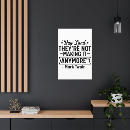 Buy Land They're Not Making It Anymore Quote Canvas