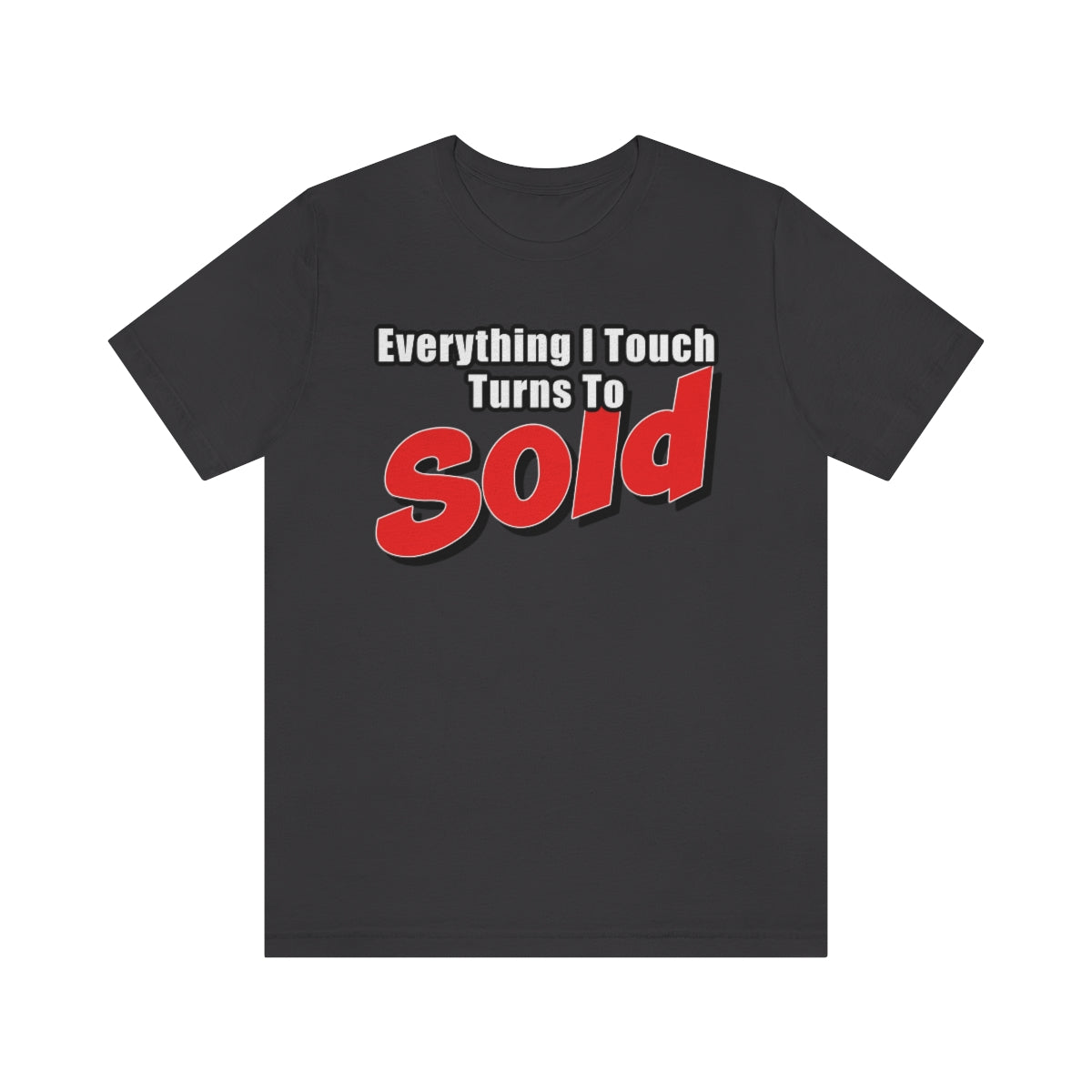 Everything I Touch Turns To Sold - ShirtRealtorsWear