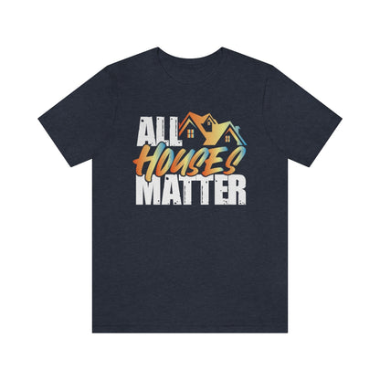 All Houses Matter - Shirty Realtor