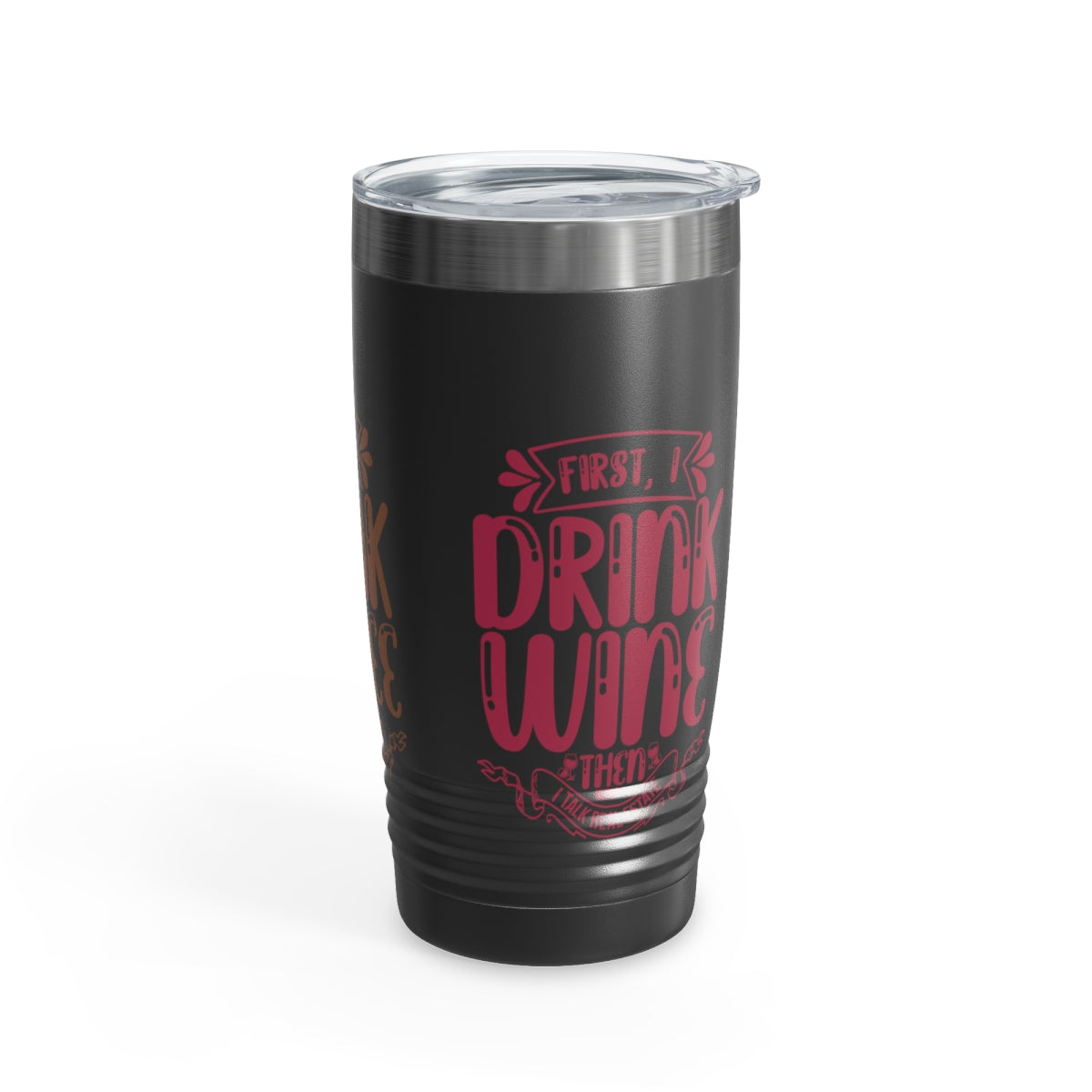 First I Drink Everything Ringneck Tumbler