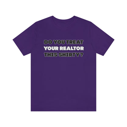 Do You Treat Your Realtor This Shirty - ShirtRealtorsWear