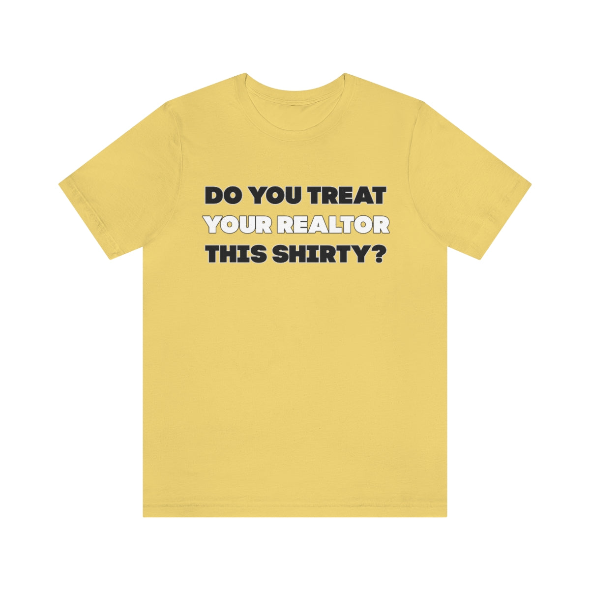 Do You Treat Your Realtor This Shirty - ShirtRealtorsWear