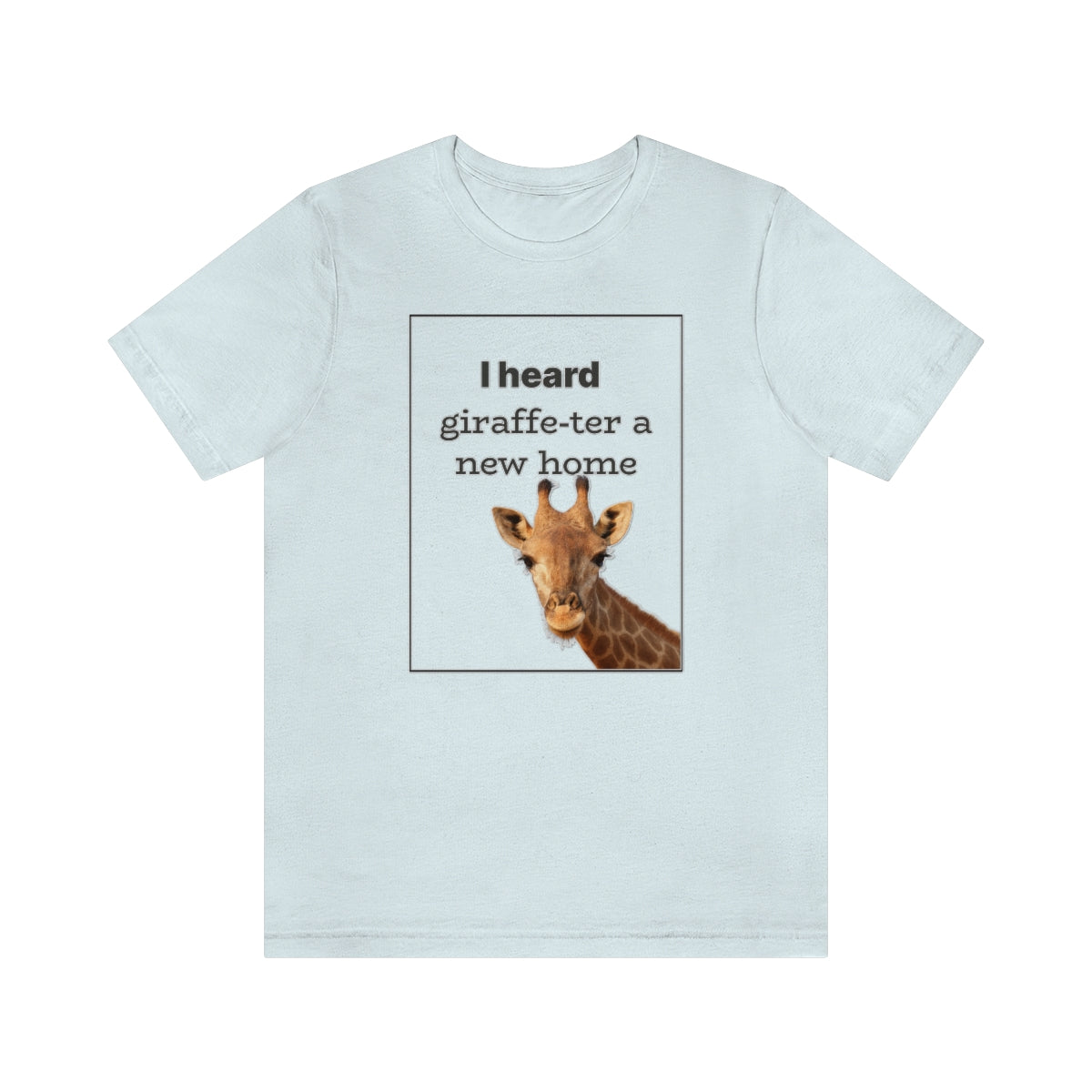 I Heard Giraffe-ter A New Home - Shirty Realtor #shirtyrealtor