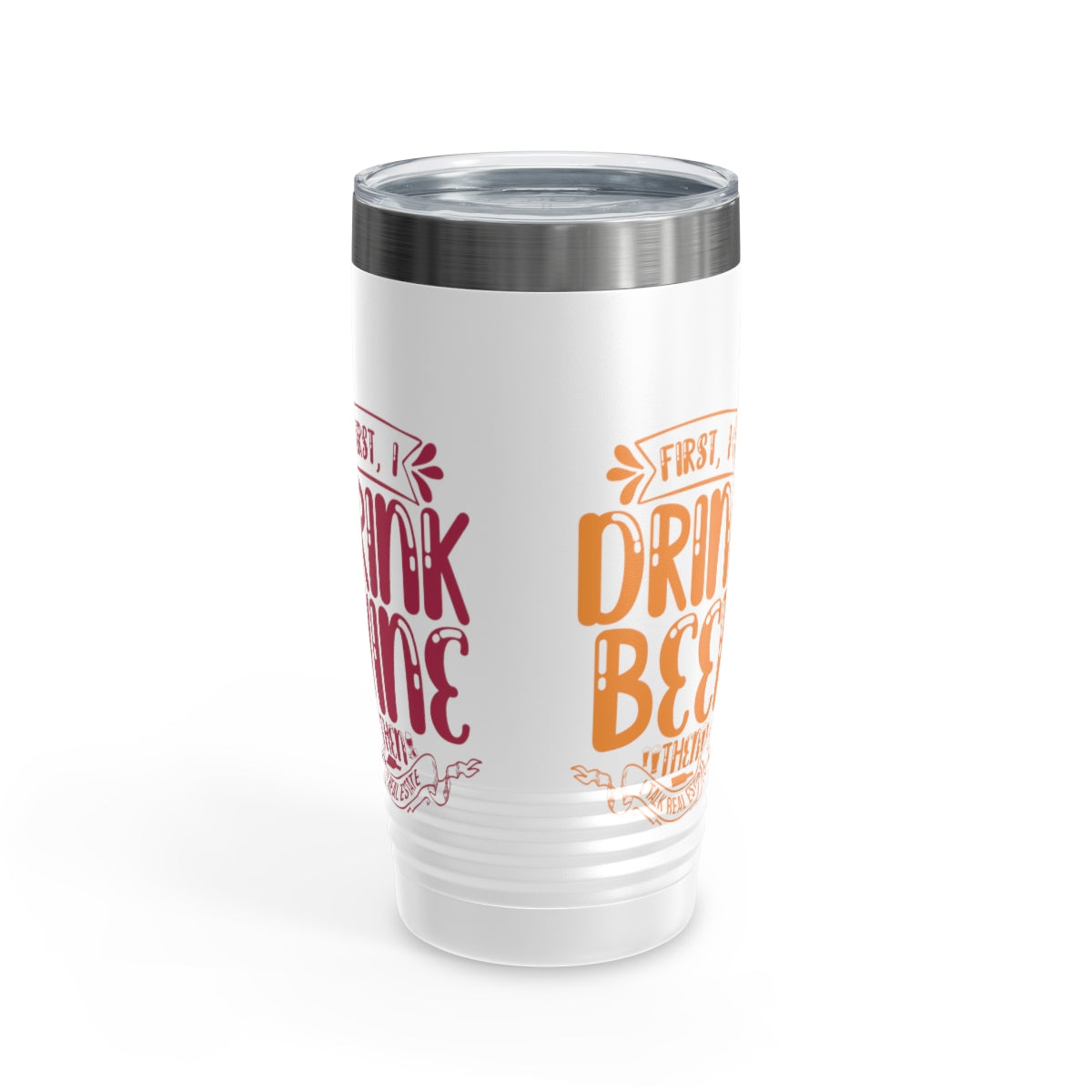 First I Drink Everything Ringneck Tumbler