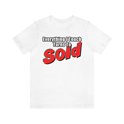 Everything I Touch Turns To Sold - ShirtRealtorsWear