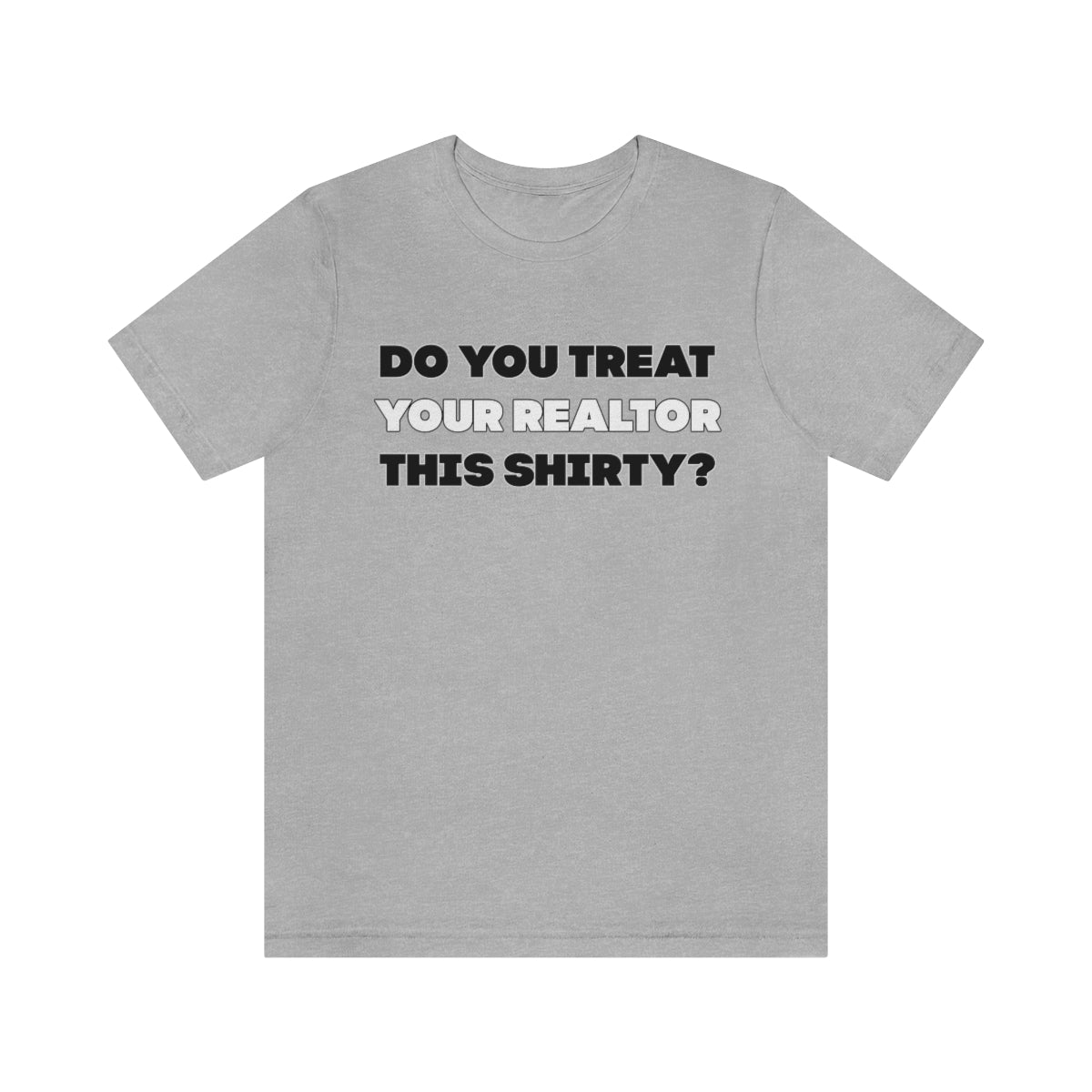 Do You Treat Your Realtor This Shirty - ShirtRealtorsWear