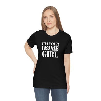 I'm Your Home Girl - ShirtRealtorsWear