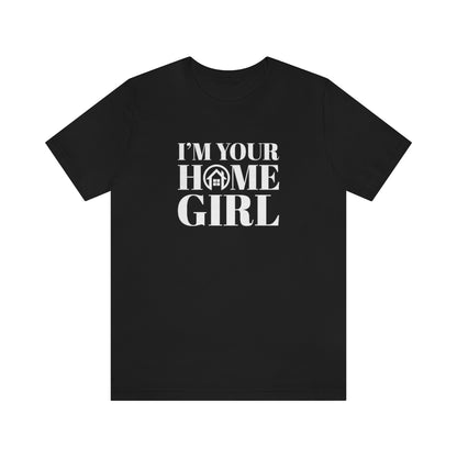 I'm Your Home Girl - ShirtRealtorsWear