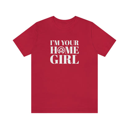 I'm Your Home Girl - ShirtRealtorsWear