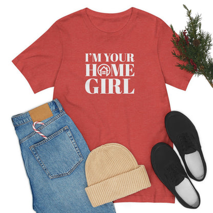 I'm Your Home Girl - ShirtRealtorsWear