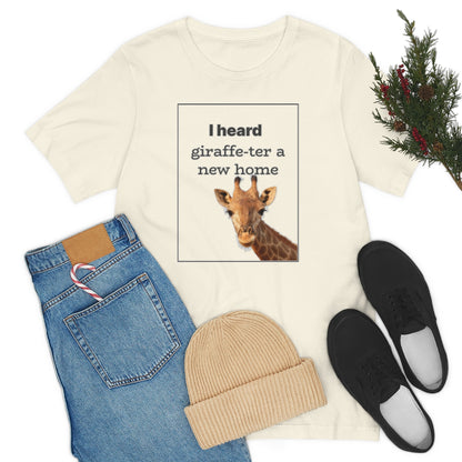 I Heard Giraffe-ter A New Home - Shirty Realtor #shirtyrealtor