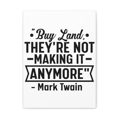 Buy Land They're Not Making It Anymore Quote Canvas