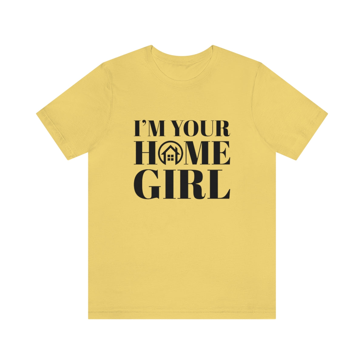 I'm Your Home Girl - ShirtRealtorsWear