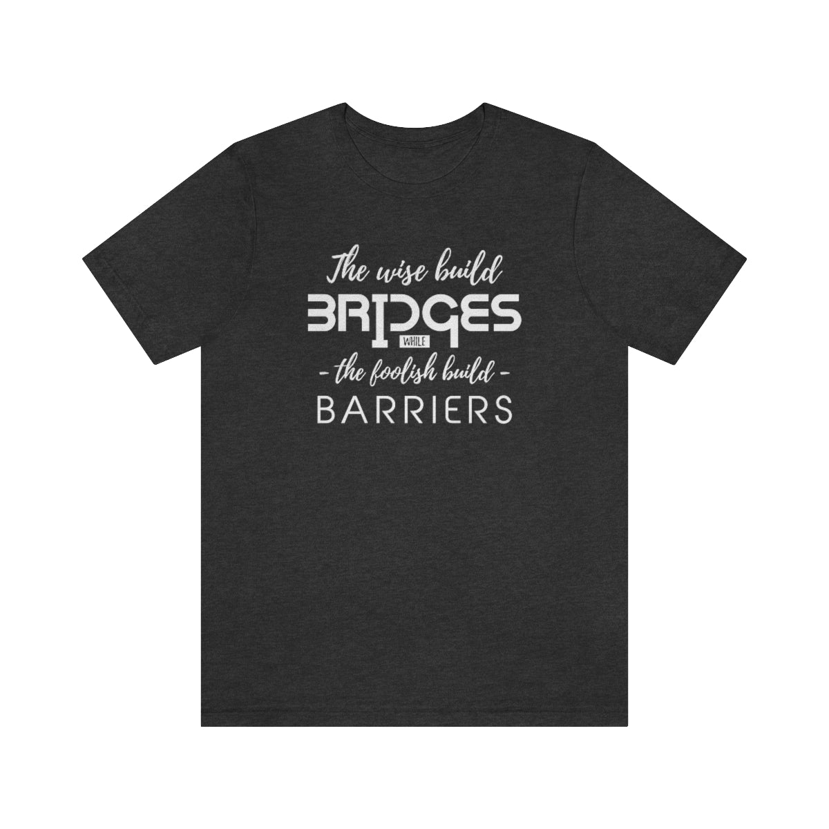 The Wise Build Bridges - ShirtRealtorsWear