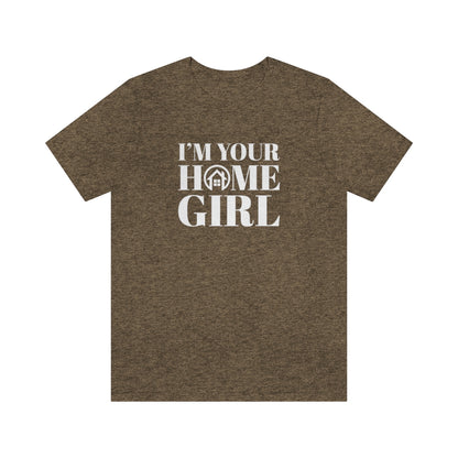 I'm Your Home Girl - ShirtRealtorsWear