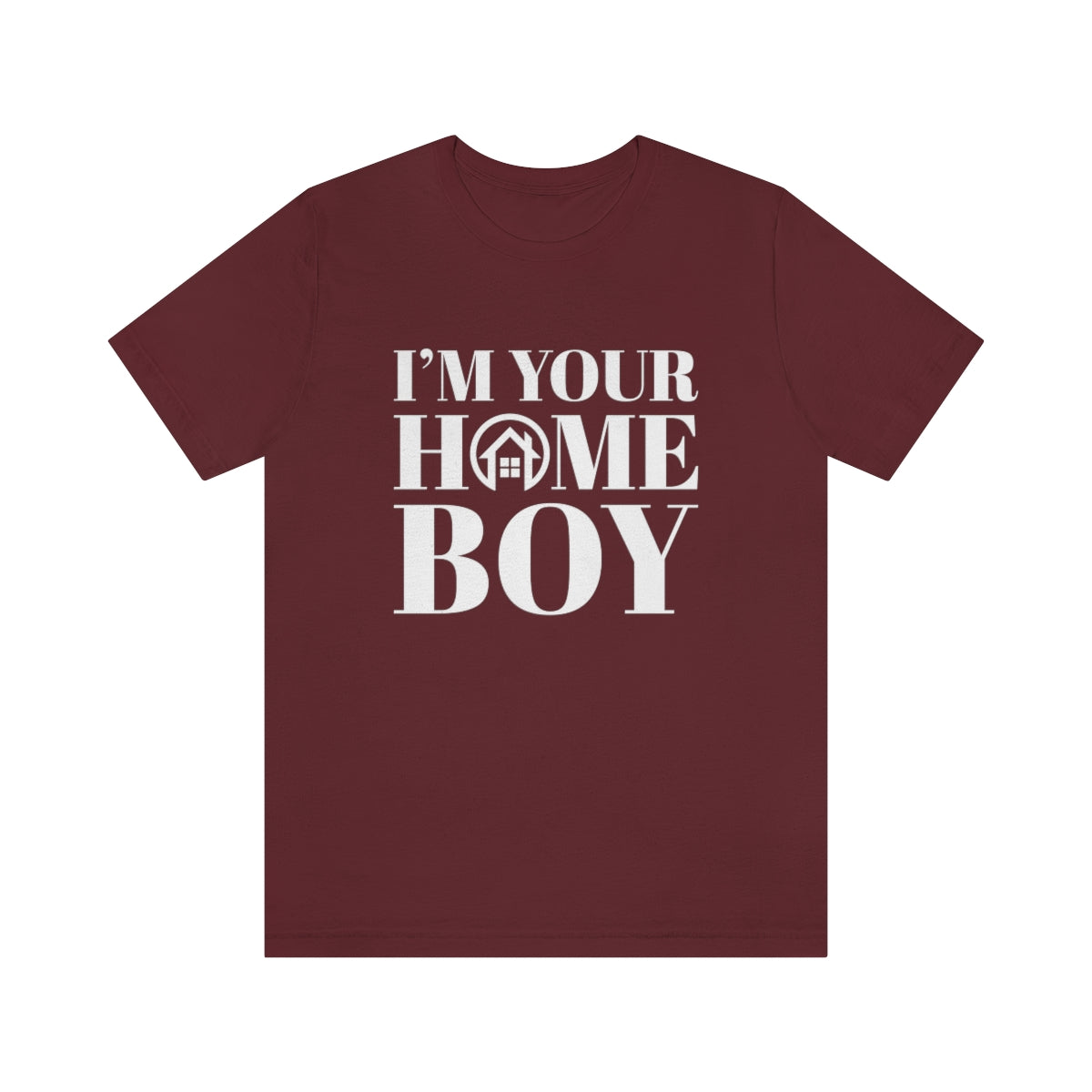 I'm Your Home Boy - ShirtRealtorsWear