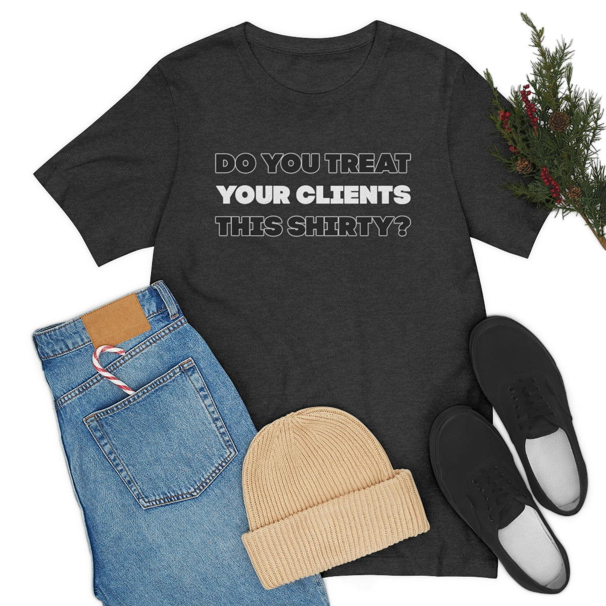 Do You Treat Your Clients This Shirty - ShirtRealtorsWear