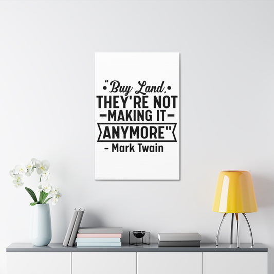 Buy Land They're Not Making It Anymore Quote Canvas