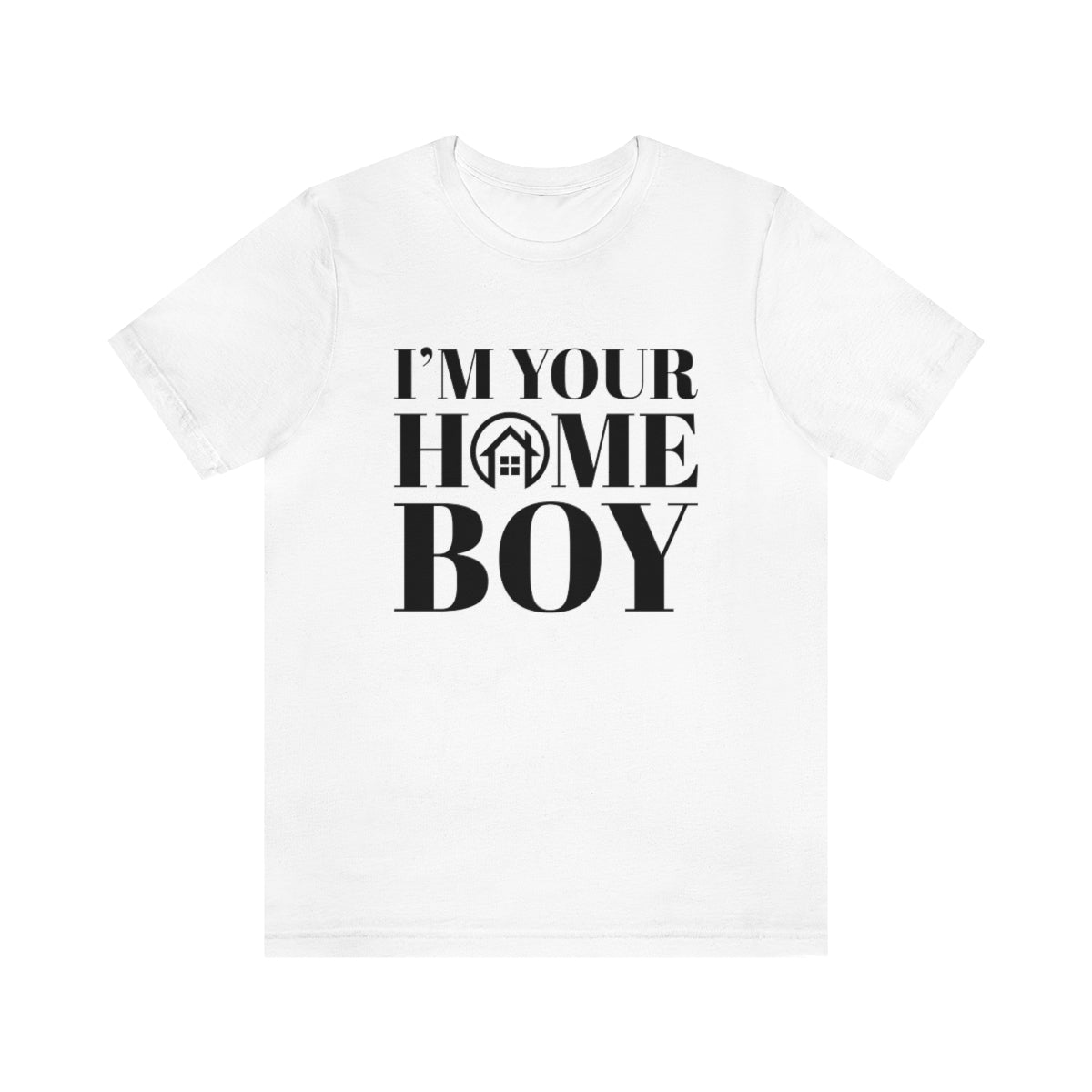 I'm Your Home Boy - ShirtRealtorsWear