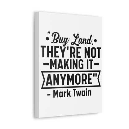 Buy Land They're Not Making It Anymore Quote Canvas