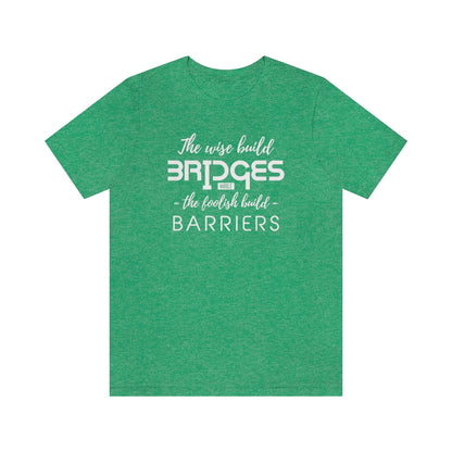 The Wise Build Bridges - ShirtRealtorsWear