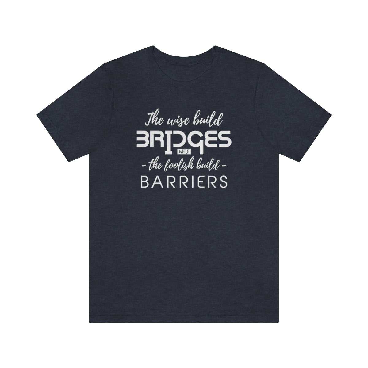 The Wise Build Bridges - ShirtRealtorsWear