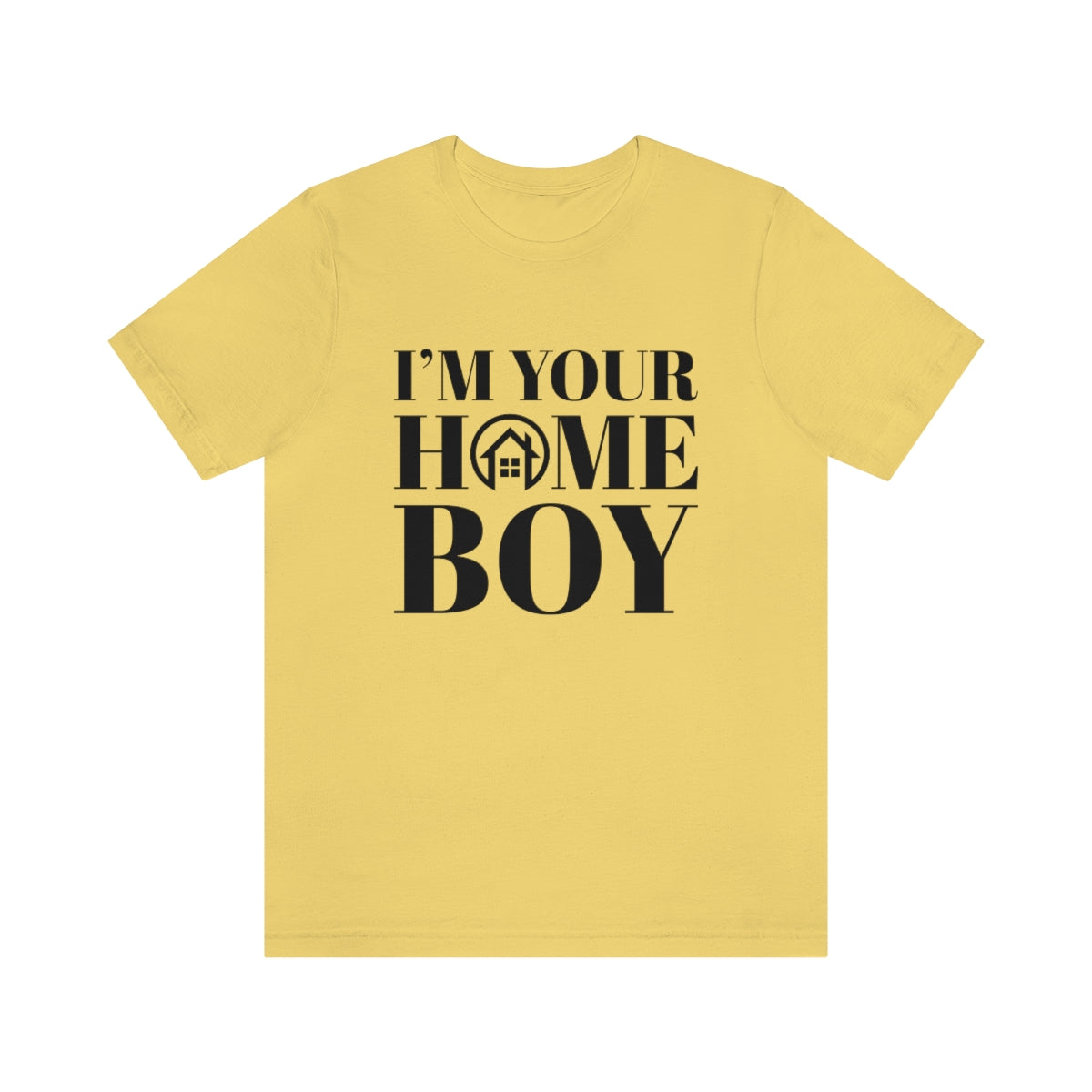 I'm Your Home Boy - ShirtRealtorsWear