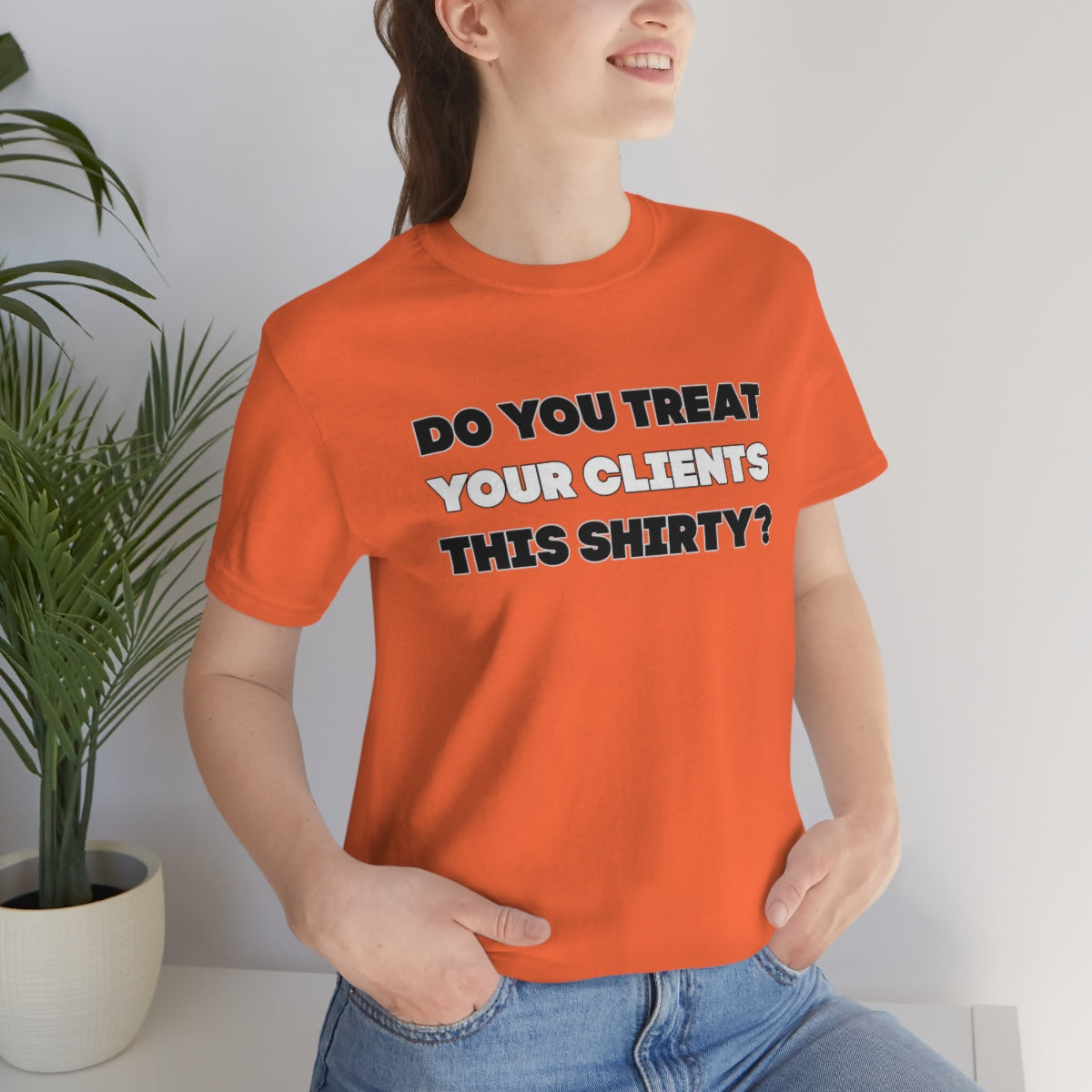 Do You Treat Your Clients This Shirty - ShirtRealtorsWear