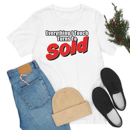 Everything I Touch Turns To Sold - ShirtRealtorsWear