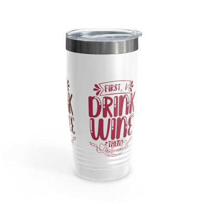 First I Drink Everything Ringneck Tumbler